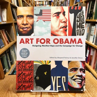Item #mon0000386292 Art for Obama: Designing the Campaign for Change. Shepard Fairey, Jennifer,...