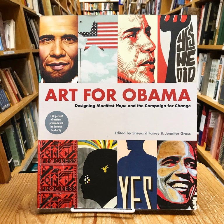 Item #mon0000386292 Art for Obama: Designing the Campaign for Change. Shepard Fairey, Jennifer, Gross.