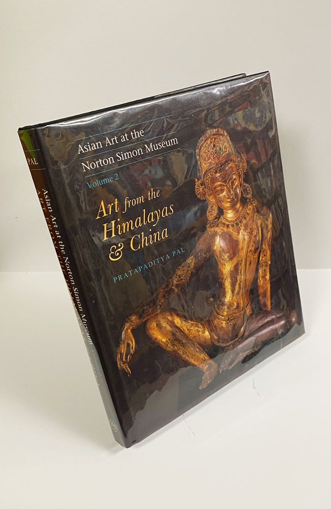 Item #mon0000510717 Asian Art at the Norton Simon Museum: Volume 2: Art from the Himalayas and China (Asian Art at the Norton Simon Museum Vol. 2) (v. 2). Pratapaditya Pal.